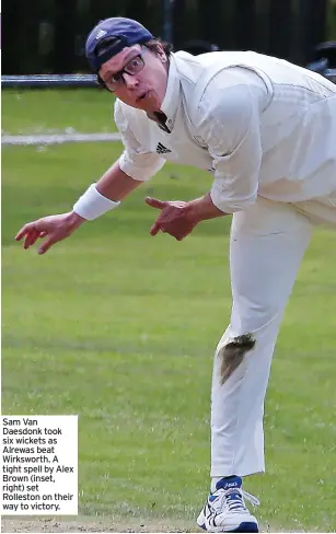  ??  ?? Sam Van Daesdonk took six wickets as Alrewas beat Wirksworth. A tight spell by Alex Brown (inset, right) set Rolleston on their way to victory.