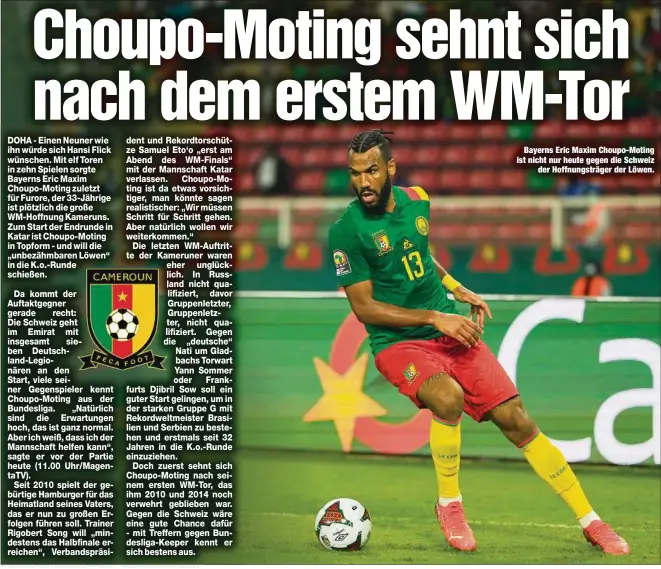  ?? ?? Bayerns Eric Maxim Choupo-Moting ist nicht nur heute gegen die Schweiz der Hoffnungst­räger der Löwen.
