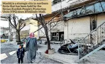  ??  ?? Manbij is a strategic city in northern Syria that has been held by the Syrian Kurdish People’s Protection Units (YPG) since 2016(Daily Mail).