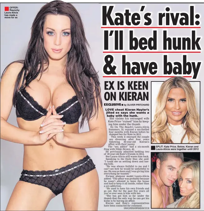  ??  ?? ®Ê OFFER: Raunchy Laura-Alicia has made a move for ex SPLIT: Kate Price. Below, Kieran and Laura-Alicia were together until 2012