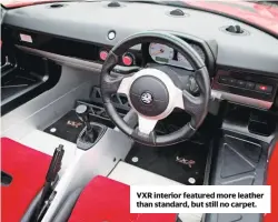  ??  ?? VXR interior featured more leather than standard, but still no carpet.