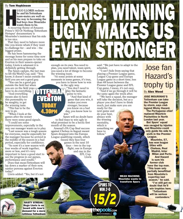  ??  ?? NASTY STREAK: Hugo Lloris is on board with Jose’s demand for a more ruthless Tottenham
MEAN MACHINE: Mourinho wants to transform Spurs
