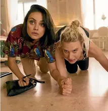  ??  ?? Mila Kunis and Kate McKinnon exploit some enviable and unfakeable on-screen chemistry in The Spy Who Dumped Me.