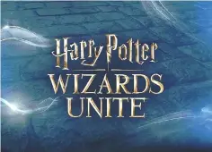  ?? — Niantic photo ?? ‘Harry Potter: Wizards Unite’ is expected to launch later this year.