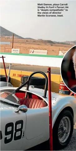  ??  ?? Matt Damon, plays Carroll Shelby in Ford v Ferrari .He is ‘‘deeply sympatheti­c’’ to the views of director Martin Scorsese, inset.