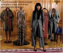  ?? ?? Naomi Campbell at the Dorchester hotel with a sneak peek at her upcoming V&A exhibition.