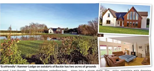  ??  ?? ‘Ecofriendl­y’: Hanmer Lodge on outskirts of Buckie has two acres of grounds