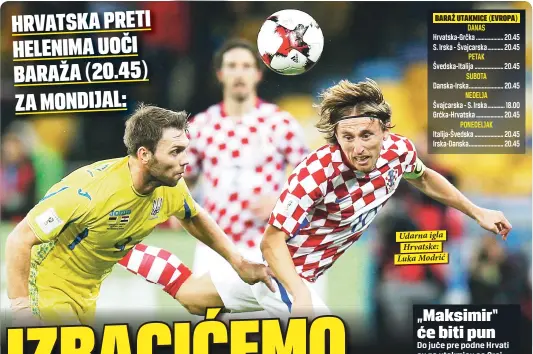  ??  ?? Udarna igla
Hrvatske: Luka Modrić HRVATSKA PRETI HELENIMA UOČI BARAŽA (20.45) ZA MONDIJAL: