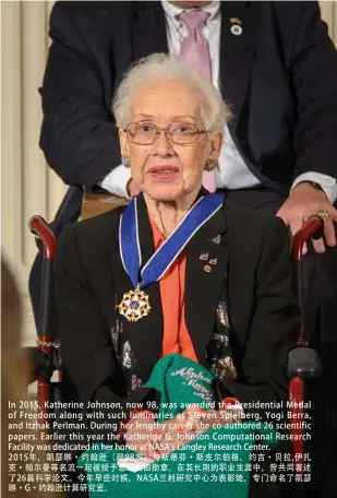  ??  ?? In 2015, Katherine Johnson, now 98, was awarded the Presidenti­al Medal of Freedom along with such luminaries as Steven Spielberg, Yogi Berra, and Itzhak Perlman. During her lengthy career she co-authored 26 scientific papers. Earlier this year the...