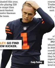  ??  ?? FINLEY: GO FIND A NEW KICKER. Cody Parkey