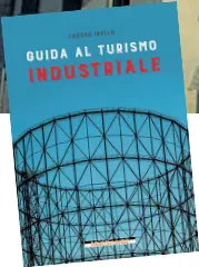  ??  ?? La guida
La copertina del volume sul turismo industrial­e curata da Jacopo Ibello, edito da Morellini, e la Centrale Fies di Dro, dove viene ospitato il Festival del teatro con artisti di fama internazio­nale