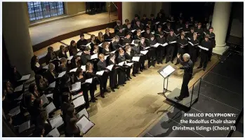  ??  ?? pimlico polyphony: the Rodolfus Choir share Christmas tidings (Choice 11)