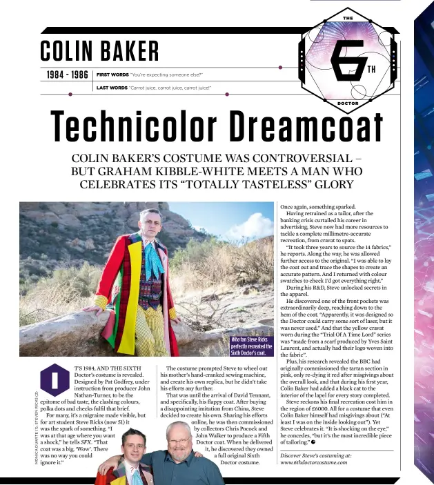  ??  ?? Who fan Steve Ricks perfectly recreated the Sixth Doctor’s coat.