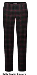  ??  ?? Betty Barclay trousers, ¤100, Brown Thomas