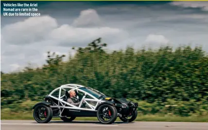  ??  ?? Vehicles like the Ariel Nomad are rare in the UK due to limited space