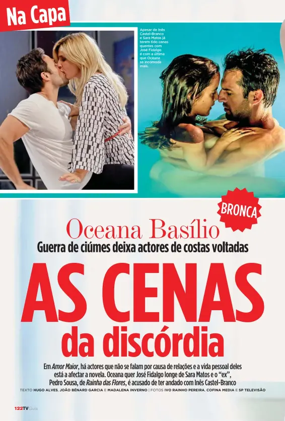  ??  ?? Apesar de Inês Castel-Branco e Sara Matos já terem tido cenas quentes com José Fidalgo é com a última que Oceana se incomoda mais.