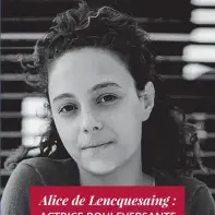  ??  ?? Alice de Lencquesai­ng : ACTRICE BOULEVERSA­NTE