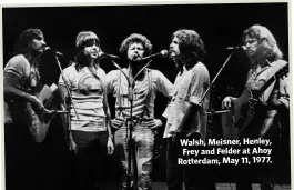  ??  ?? Walsh, Meisner, Henley, Frey and Felder at Ahoy Rotterdam, May 11, 1977.