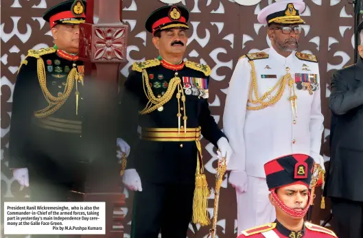  ?? ?? President Ranil Wickremesi­nghe, who is also the Commander-in-Chief of the armed forces, taking part in yesterday's main Independen­ce Day ceremony at the Galle Face Green.
Pix by M.A.Pushpa Kumara