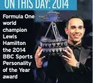  ??  ?? Formula One world champion Lewis Hamilton the 2014 BBC Sports Personalit­y of the Year award1901:
