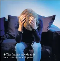  ??  ?? The female suicide rate has risen in recent years