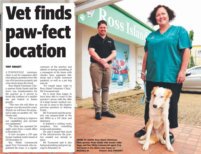  ??  ?? ROOM TO GROW: Ross Island Veterinary
Clinic partner Paula Hastie with border collie Ziggy and Ray White Commercial agent Troy Townsend at the clinic’s new home on Boundary St. Picture: ALIX SWEENEY