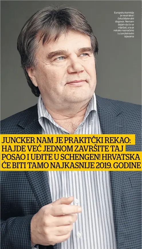  ??  ?? Europska komisija je neutralna i čeka bilateraln­i dogovor. Nemam dojam da će se miješati, a to je nekako naznačeno i u Junckerovi­m izjavama