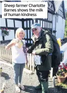 ??  ?? Sheep farmer Charlotte Barnes shows the milk of human kindness