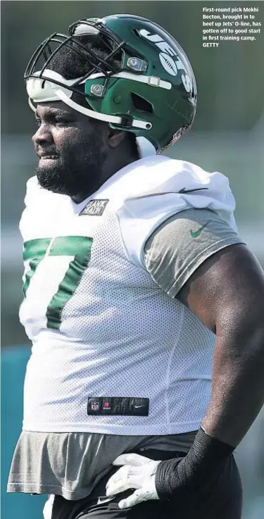  ?? GETTY ?? pick Mekhi Becton, brought in to beef up Jets’ O-line, has gotten off to good start in first training camp.