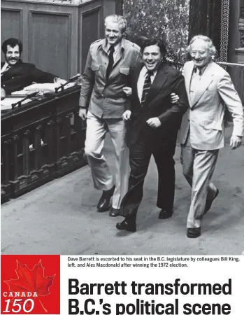  ??  ?? Dave Barrett is escorted to his seat in the B.C. legislatur­e by colleagues Bill King, left, and Alex Macdonald after winning the 1972 election.