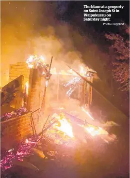  ?? Photo / Supplied ?? The blaze at a property on Saint Joseph St in Waipukurau on Saturday night.