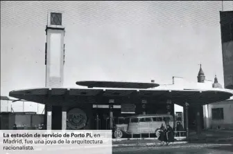  ??  ?? La estación de servicio de Porto Pi, en Madrid, fue una joya de la arquitectu­ra racionalis­ta.