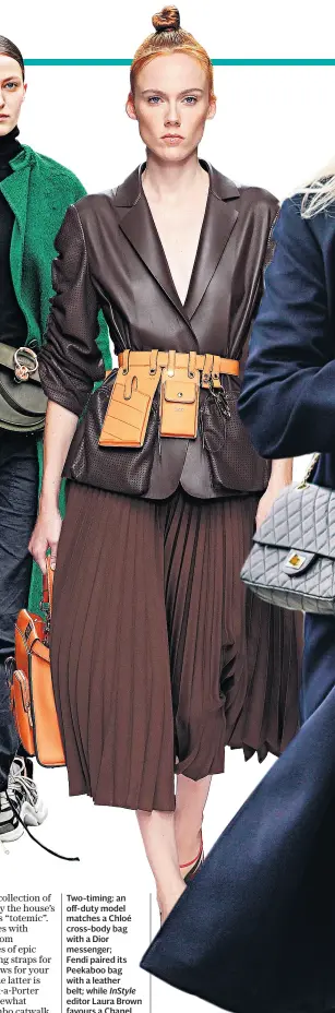  ??  ?? Two-timing: an off-duty model matches a Chloé cross-body bag with a Dior messenger; Fendi paired its Peekaboo bag with a leather belt; while Instyle editor Laura Brown favours a Chanel cross-body and Dior book bag