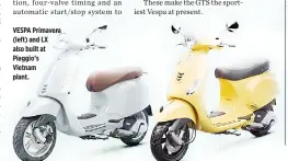  ??  ?? VESPA Primavera (left) and LX also built at Piaggio’s Vietnam plant.