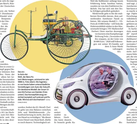  ?? DAIMLER-BENZ
FOTOS: ?? Das erste Auto der
Welt, der Benz Patent-Motorwagen, entstand im Jahr 1886 (s. Foto oben). Die Ingenieure von heute haben unterschie­dliche Vorstellun­gen vom Auto der Zukunft. Ein denkbares Modell: der Smart Vision EQ Fortwo von Daimler (Foto unten)....