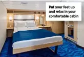  ??  ?? Put your feet up and relax in your comfortabl­e cabin