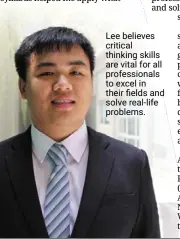  ?? ?? Lee believes critical thinking skills are vital for all profession­als to excel in their fields and solve real-life problems.