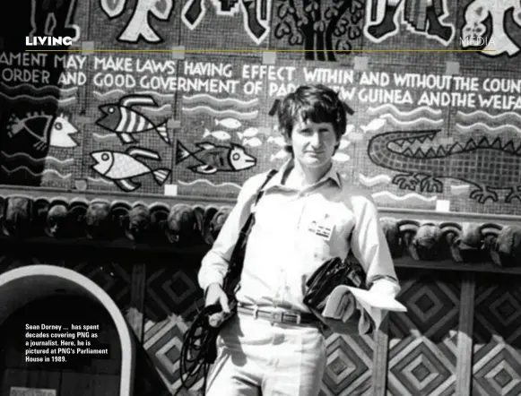  ??  ?? Sean Dorney ... has spent decades covering PNG as a journalist. Here, he is pictured at PNG's Parliament House in 1989.