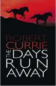  ??  ?? The Days Run Away By Robert Currie, Coteau Books,
$16.95