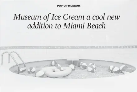  ?? PHOTOS BY KATIE GIBBS/COURTESY ?? Millions of sprinkles made out of antimicrob­ial plastic fill a miniature swimming pool at the pop-up Museum of Ice Cream in Miami Beach.