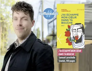  ??  ?? J’AI ÉCHAPPÉ MON COEUR DANS TA BOUCHE Samuel Larochelle Stanké, 190 pages