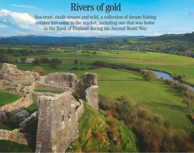  ??  ?? Carmarthen­shire’s Golden Grove estate comes with the finest sea-trout fishing in Britain, as well as the ruins of Dryslwyn Castle. £5 million