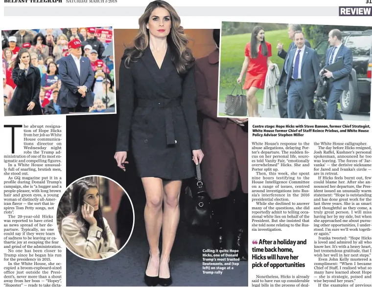  ??  ?? Calling it quits: Hope Hicks, one of Donald Trump’s most trusted lieutenant­s, and (top left) on stage at a Trump rally Centre stage: Hope Hicks with Steve Bannon, former Chief Strategist, White House former Chief of Staff Reince Priebus, and White...