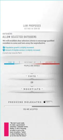  ?? ?? “We don’t want really to make a government simulator,” Stokalski insists. Rather, 11 Bit is focusing on what is sees as the heart of politics, “which is about finding ways for us to live into the future”