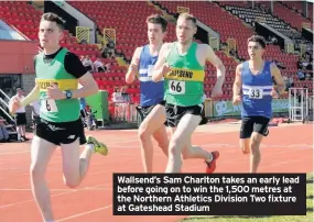  ??  ?? Wallsend’s Sam Charlton takes an early lead before going on to win the 1,500 metres at the Northern Athletics Division Two fixture at Gateshead Stadium