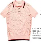  ??  ?? Cotton and lace polo shirt (price unavailabl­e) from Coach.