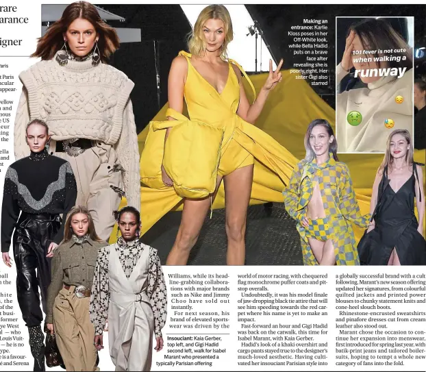  ??  ?? Insouciant: Kaia Gerber, top left, and Gigi Hadid second left, walk for Isabel Marant who presented a typically Parisian offeringMa­king an entrance: Karlie Kloss poses in herOff-White look, while Bella Hadid puts on a braveface after revealing she is poorly, right. Her sister Gigi alsostarre­d