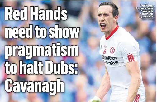  ??  ?? Ambitions: Tyrone’s Colm Cavanagh and (inset) Kyle Coney