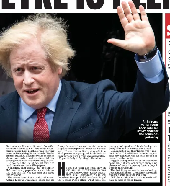  ??  ?? All hair and va-va-voom: Boris Johnson leaves No 10 for the Commons yesterday