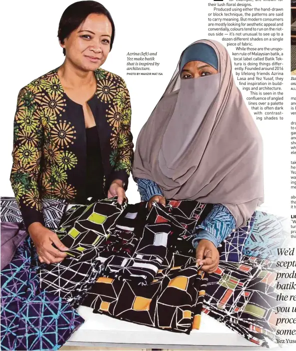  ?? PHOTO BY MAHZIR MAT ISA ALL PHOTOS FROM INSTAGRAM @BATIKTEKTU­RA ?? Azrina (left) and Yez make batik that is inspired by architectu­re.